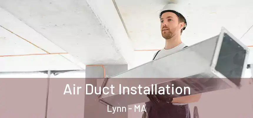 Air Duct Installation Lynn - MA