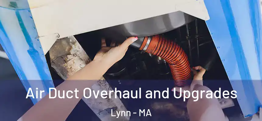 Air Duct Overhaul and Upgrades Lynn - MA