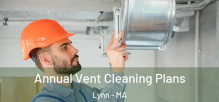 Annual Vent Cleaning Plans Lynn - MA