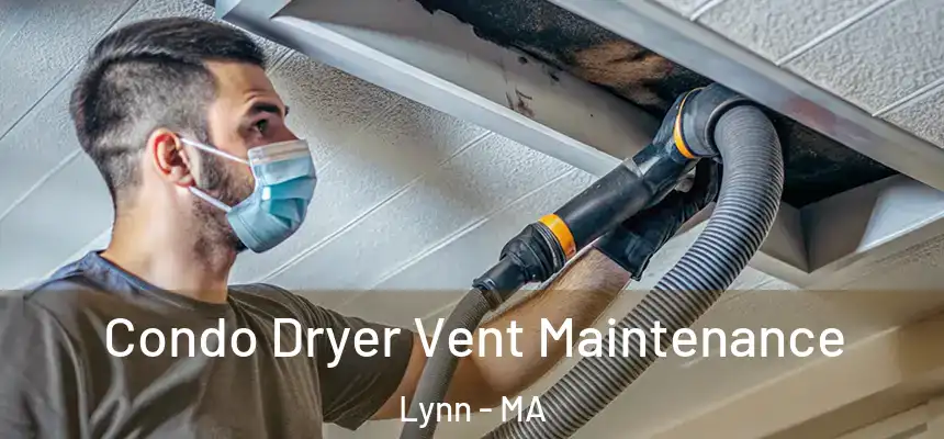 Condo Dryer Vent Maintenance Lynn - MA