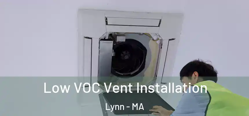 Low VOC Vent Installation Lynn - MA