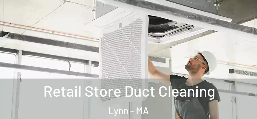 Retail Store Duct Cleaning Lynn - MA