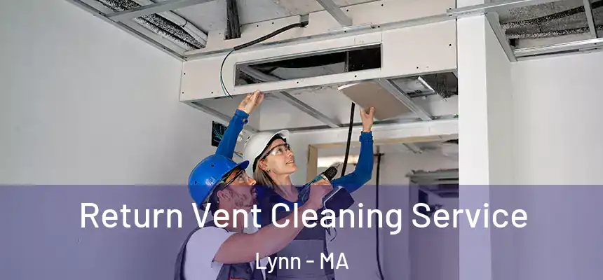 Return Vent Cleaning Service Lynn - MA